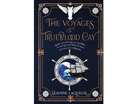 Livro The Voyages Of Trueblood Cay: Being An Especial Accounting Of His Life And Times At Sea, As Told By Gil Rafael de Suanne Laqueur ( Inglês )
