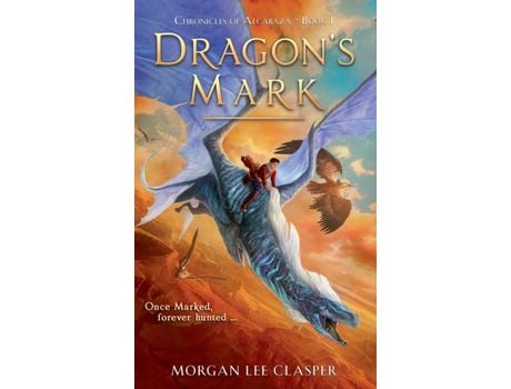 Livro Dragon'S Mark (Chronicles Of Alcabaza Book 1) de Morgan Lee Clasper ( Inglês )