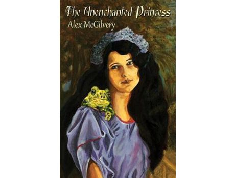 Livro The Unenchanted Princess de Alex McGilvery ( Inglês )