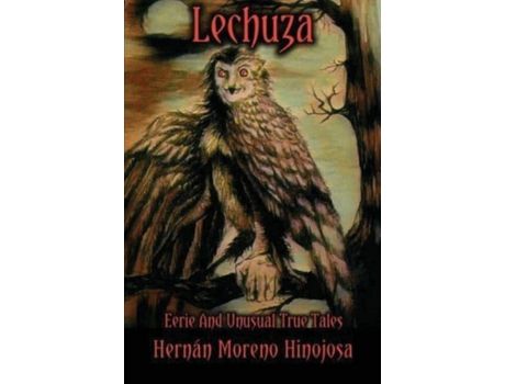 Livro Lechuza: Eerie And Unusual True Tales de Hernán Moreno Hinojosa ( Inglês )