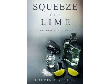 Livro Squeeze The Lime: Is The Shot Worth Taking? de Courtnie R. Dunn ( Inglês )