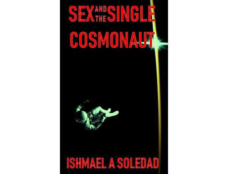 Livro Sex And The Single Cosmonaut de Ishmael A Soledad ( Inglês )