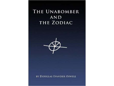 Livro The Unabomber And The Zodiac de Douglas Oswell ( Inglês )