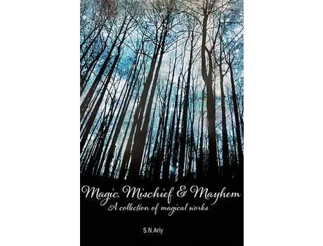 Livro Magic, Mischief &Amp; Mayhem: A Collection Of Magical Works de S.N. Arly ( Inglês )