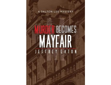 Livro Murder Becomes Mayfair: A Dalton Lee Mystery de Jeffrey Eaton ( Inglês )