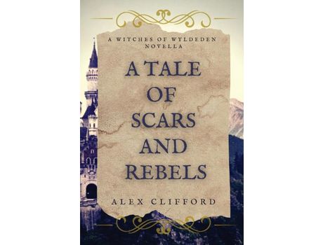 Livro A Tale Of Scars And Rebels de Alex Clifford ( Inglês )