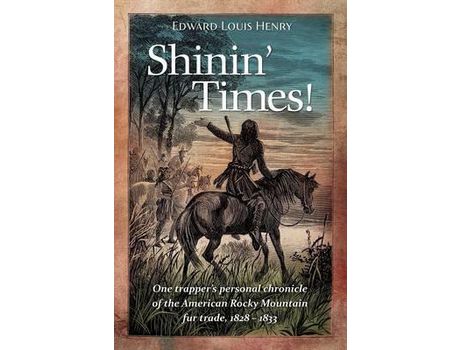 Livro Shinin' Times!: One Trapper'S Personal Chronicle Of The American Rocky Mountain Fur Trade, 1828-1833 de Edward Louis Henry ( Inglês )