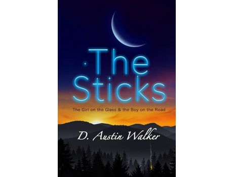 Livro The Sticks: The Girl On The Glass And The Boy On The Road de D. Austin Walker ( Inglês )
