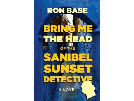 Livro Bring Me The Head Of The Sanibel Sunset Detective de Ron Base ( Inglês )