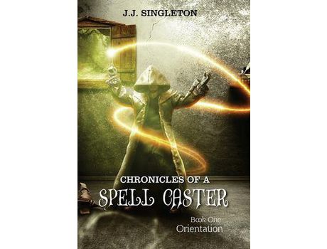 Livro Chronicles Of A Spell Caster: Book One - Orientation de J.J. Singleton ( Inglês )
