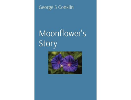 Livro Moonflower'S Story de George S Conklin ( Inglês )