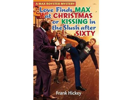 Livro Love Finds Max Royster At Christmas Or Kissing In The Slush After Sixty de Frank Hickey ( Inglês )