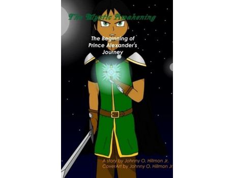 Livro The Mystic Awakening: The Beginning Of Prince Alexander'S Journey(Hardcover) de Johnny Hillmon Jr ( Inglês )