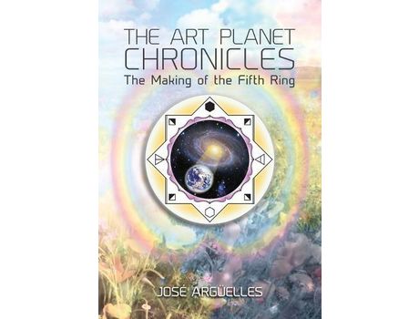 Livro The Art Planet Chronicles: The Making Of The Fifth Ring de Jose Arguelles ( Inglês )