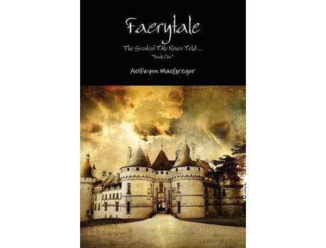 Livro Faerytale The Greatest Tale Never Told... *Book One* de Aelfwynn MacGregor ( Inglês )
