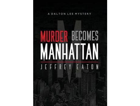 Livro Murder Becomes Manhattan: A Dalton Lee Mystery de Jeffrey Eaton ( Inglês )