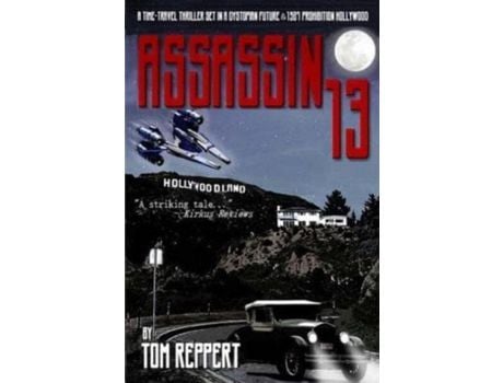 Livro Assassin 13: A Time Travel Thriller Set In A Dystopian Future And 1927 Prohibition Hollywood de Tom Reppert ( Inglês )