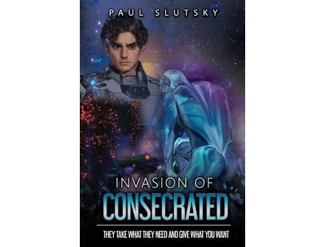Livro Invasion Of Consecrated: They Take What They Need And Give What You Want de Paul Slutsky ( Inglês )
