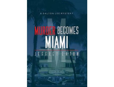Livro Murder Becomes Miami: A Dalton Lee Mystery de Jeffrey Eaton ( Inglês )