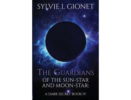 Livro The Guardians Of The Sun-Star And Moon-Star: A Dark Secret de Sylvie L Gionet ( Inglês )