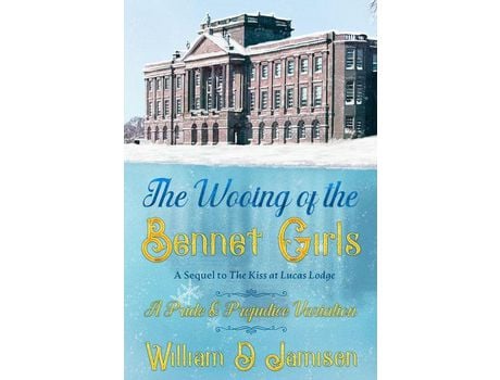 Livro The Wooing Of The Bennet Girls: A Sequel To The Kiss At Lucas Lodge, A Pride &Amp; Prejudice Variation de William D Jamison ( Inglês )