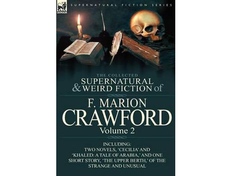 Livro The Collected Supernatural And Weird Fiction Of F. Marion Crawford: Volume 2-Including Two Novels, 'Cecilia' And 'Khaled: A Tale Of Arabia, ' And One de F. Marion Crawford ( Inglês )