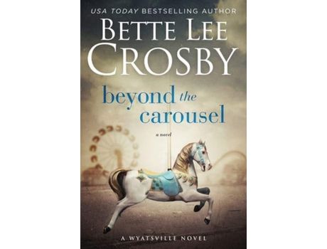 Livro Beyond The Carousel: Family Saga (A Wyattsville Novel Book 5) de Bette Lee Crosby ( Inglês )