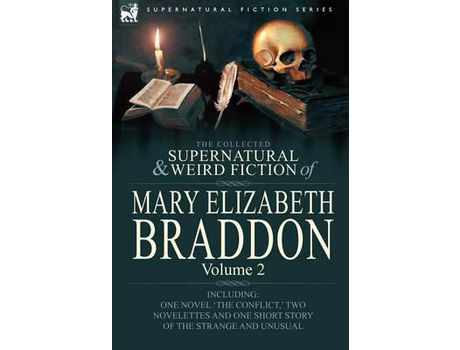 Livro The Collected Supernatural And Weird Fiction Of Mary Elizabeth Braddon: Volume 2-Including One Novel 'The Conflict, ' Two Novelettes And One Short Sto de Mary Elizabeth Braddon ( Inglês )