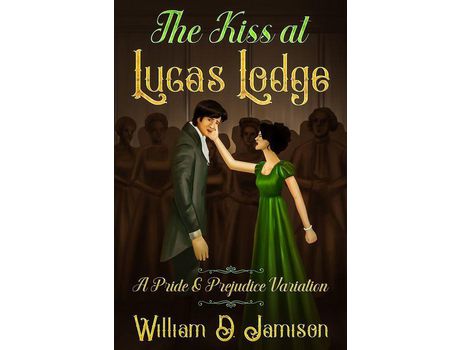 Livro The Kiss At Lucas Lodge: A Pride &Amp; Prejudice Variation de William D. Jamison ( Inglês )
