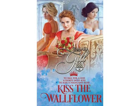 Livro Kiss The Wallflower: Books 4-6 de Tamara Gill ( Inglês )