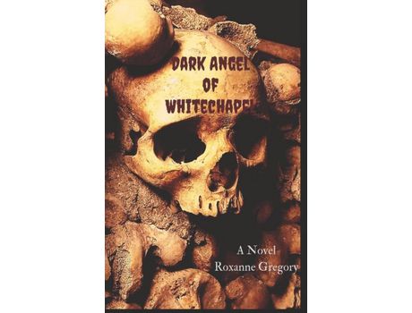 Livro Dark Angel Of Whitechapel de Roxanne Gregory ( Inglês )