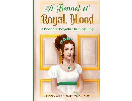Livro A Bennet Of Royal Blood: A Pride And Prejudice Reimagining de Shana Granderson A Lady ( Inglês )