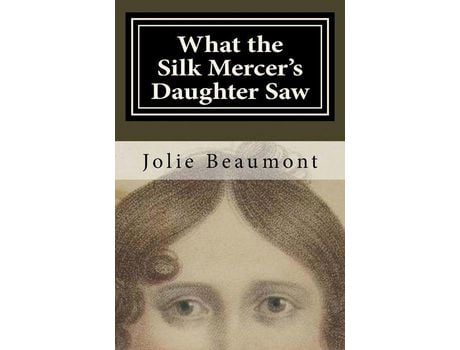 Livro What The Silk Mercer'S Daughter Saw de Jolie Beaumont ( Inglês )