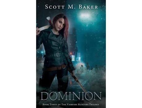 Livro Dominion: The Vampire Hunters Trilogy Book Iii de Scott M. Baker ( Inglês )