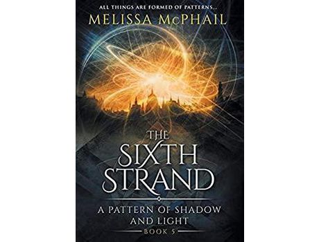 Livro The Sixth Strand: A Pattern Of Shadow And Light Book Five de Melissa McPhail ( Inglês )