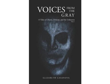 Livro Voices From The Gray: 13 Tales Of Ghost, Demons, And The Unknown Vol.1 de Elizabeth Casanova ( Inglês )