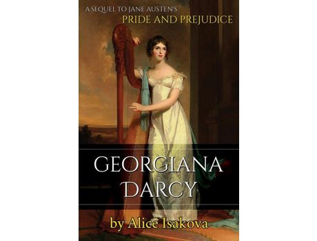 Livro Georgiana Darcy: A Sequel To Jane Austen'S Pride And Prejudice de Alice Isakova ( Inglês )