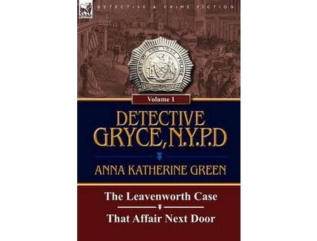 Livro Detective Gryce, N. Y. P. D.: Volume: 1-The Leavenworth Case And That Affair Next Door de Anna Katharine Green ( Inglês )
