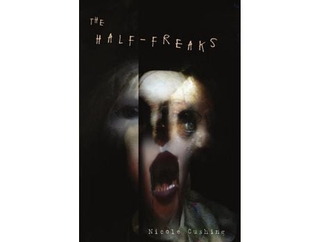 Livro The Half-Freaks de Nicole Cushing ( Inglês )