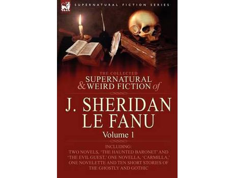 Livro The Collected Supernatural And Weird Fiction Of J. Sheridan Le Fanu: Volume 1-Including Two Novels, 'The Haunted Baronet' And 'The Evil Guest, ' One N de Joseph Sheridan Le Fanu ( Inglês )