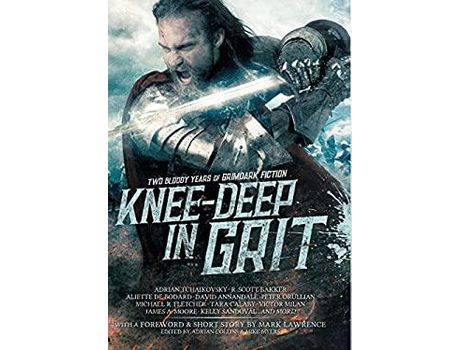 Livro Knee-Deep In Grit: Two Bloody Years Of Grimdark Fiction de Mark Lawrence ( Inglês )