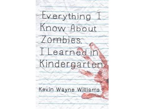 Livro Everything I Know About Zombies, I Learned In Kindergarten de Kevin Wayne Williams ( Inglês )