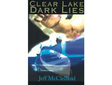 Livro Clear Lake Dark Lies de Jeff McClelland ( Inglês )