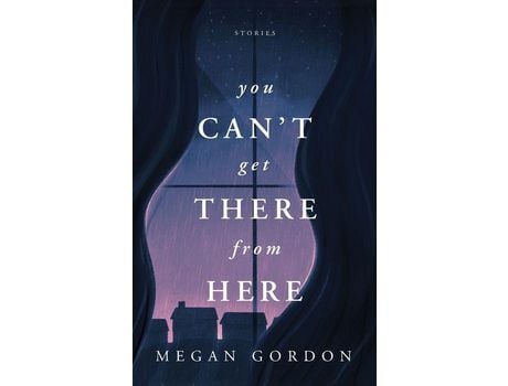 Livro You Can'T Get There From Here: Stories de Megan Gordon ( Inglês )