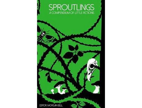 Livro Sproutlings: A Compendium Of Little Fictions de Morgan Bell ( Inglês )