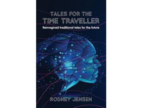 Livro Tales For The Time Traveller: Reimagined Traditional Tales For The Future de RODNEY JENSEN ( Inglês )