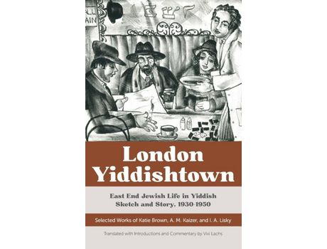 Livro London Yiddishtown: East End Jewish Life In Yiddish Sketch And Story, 1930-1950: Selected Works Of Katie Brown, A. M. Kaizer, And I. A. Lisky de Vivi Lachs ( Inglês )
