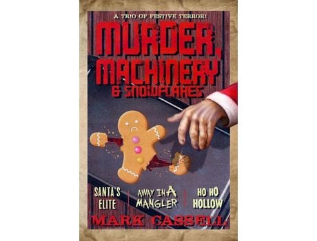 Livro Murder, Machinery &Amp; Snowflakes (A Trio Of Festive Terror): Santa'S Elite / Away In A Mangler / Ho Ho Hollow de Mark Cassell ( Inglês )