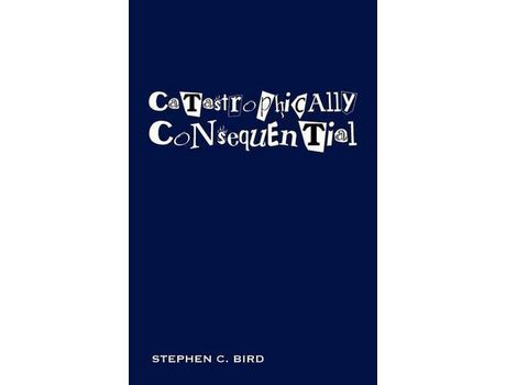 Livro Catastrophically Consequential de Stephen C. Bird (Inglês)