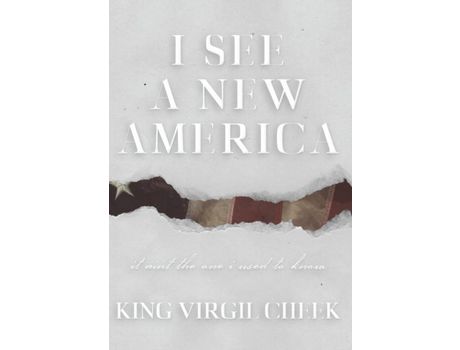Livro I See A New America: It Ain'T The One I Used To Know de King Virgil Cheek ( Inglês )